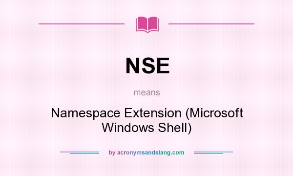 What does NSE mean? It stands for Namespace Extension (Microsoft Windows Shell)