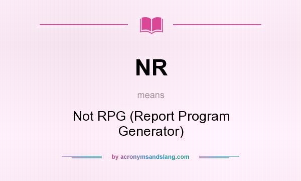 What does NR mean? It stands for Not RPG (Report Program Generator)