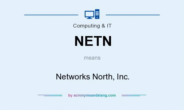 What does NETN mean? It stands for Networks North, Inc.