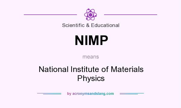 What does NIMP mean? It stands for National Institute of Materials Physics