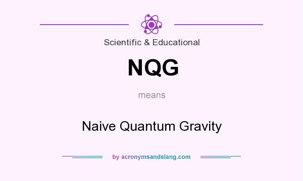 What does NQG mean? It stands for Naive Quantum Gravity
