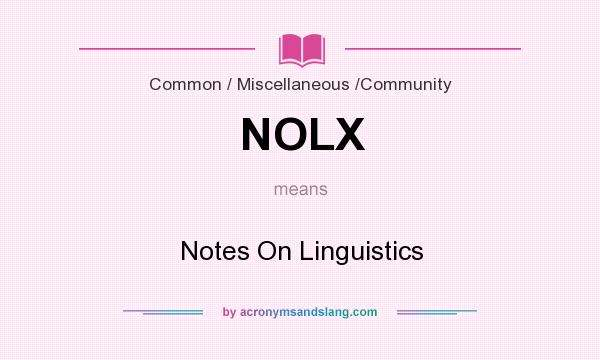 What does NOLX mean? It stands for Notes On Linguistics