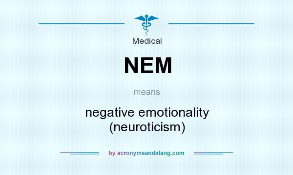 What does NEM mean? It stands for negative emotionality (neuroticism)