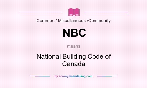What does NBC mean? It stands for National Building Code of Canada