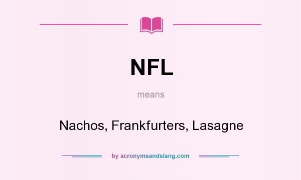What does NFL mean? It stands for Nachos, Frankfurters, Lasagne