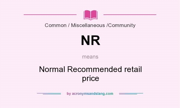 What does NR mean? It stands for Normal Recommended retail price