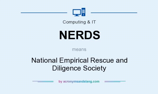 What does NERDS mean? It stands for National Empirical Rescue and Diligence Society