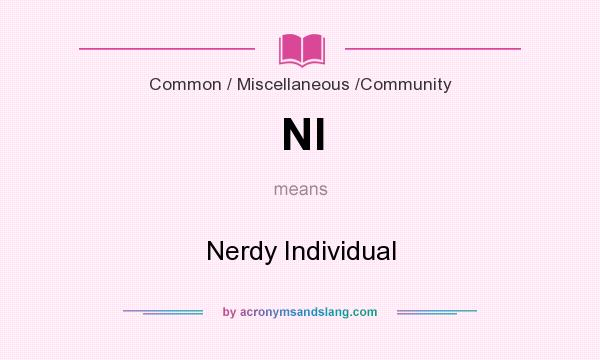 What does NI mean? It stands for Nerdy Individual