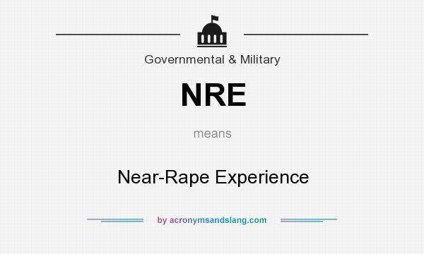 What does NRE mean? It stands for Near-Rape Experience
