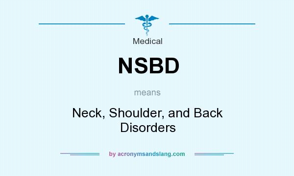 What does NSBD mean? It stands for Neck, Shoulder, and Back Disorders