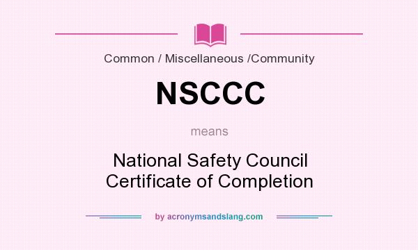 What does NSCCC mean? It stands for National Safety Council Certificate of Completion