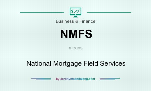 What does NMFS mean? It stands for National Mortgage Field Services