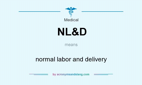 What does NL&D mean? It stands for normal labor and delivery