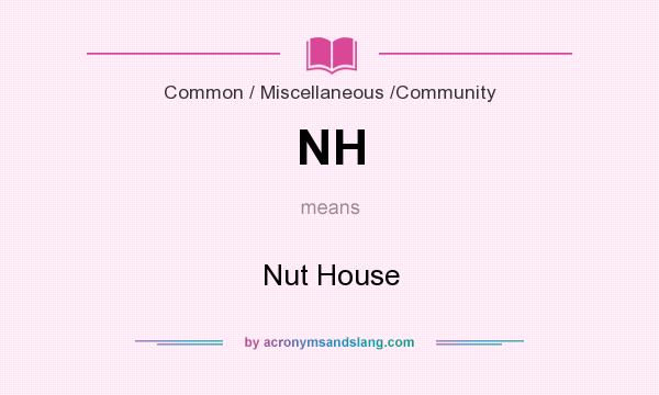 What does NH mean? It stands for Nut House
