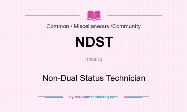 What does NDST mean? It stands for Non-Dual Status Technician