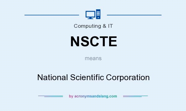 What does NSCTE mean? It stands for National Scientific Corporation