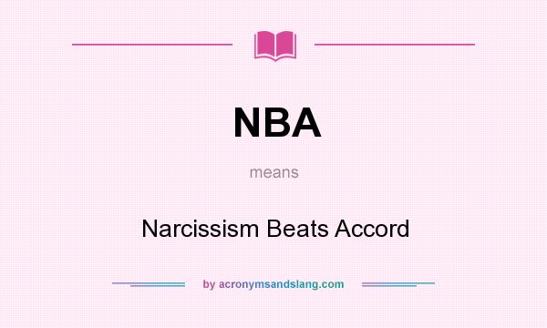 What does NBA mean? It stands for Narcissism Beats Accord
