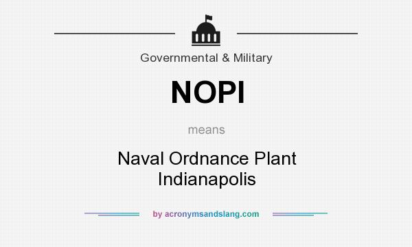 What does NOPI mean? It stands for Naval Ordnance Plant Indianapolis