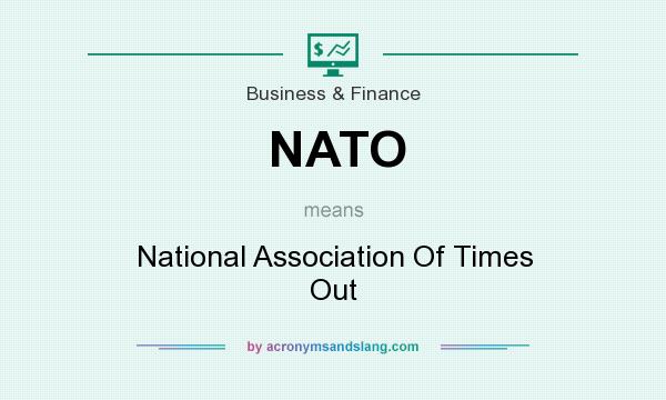 What does NATO mean? It stands for National Association Of Times Out