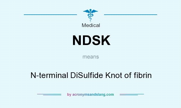 What does NDSK mean? It stands for N-terminal DiSulfide Knot of fibrin