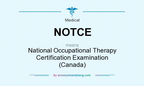 What does NOTCE mean? It stands for National Occupational Therapy Certification Examination (Canada)