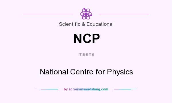 What does NCP mean? It stands for National Centre for Physics