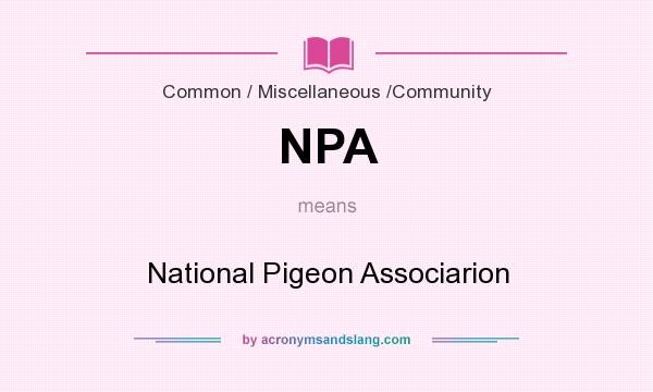 What does NPA mean? It stands for National Pigeon Associarion