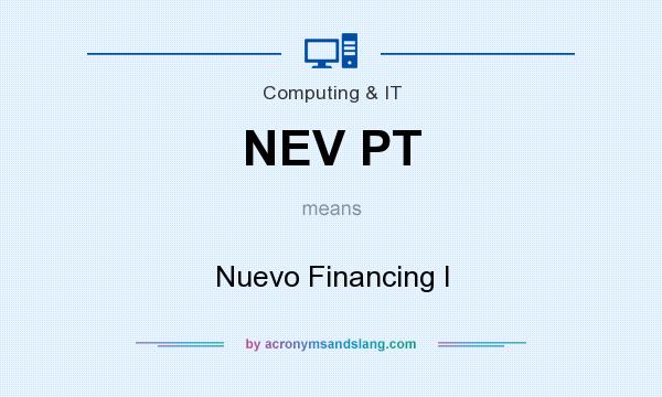 What does NEV PT mean? It stands for Nuevo Financing I