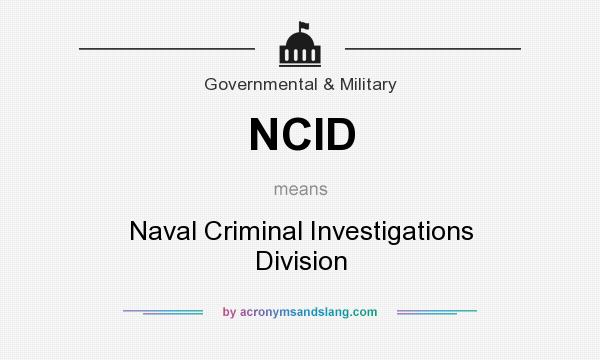 What does NCID mean? It stands for Naval Criminal Investigations Division