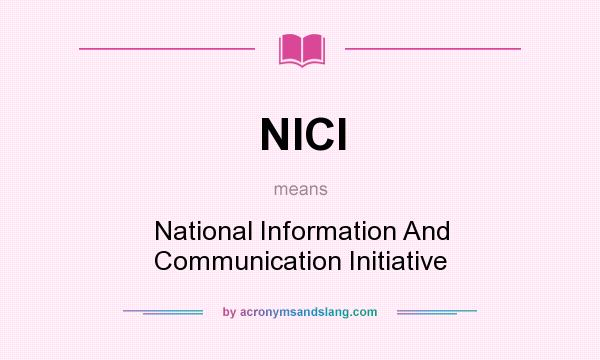 What does NICI mean? It stands for National Information And Communication Initiative