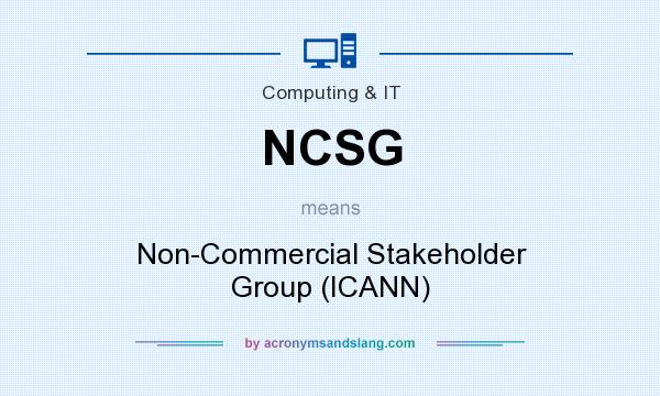 What does NCSG mean? It stands for Non-Commercial Stakeholder Group (ICANN)