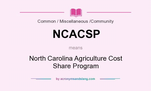 What does NCACSP mean? It stands for North Carolina Agriculture Cost Share Program