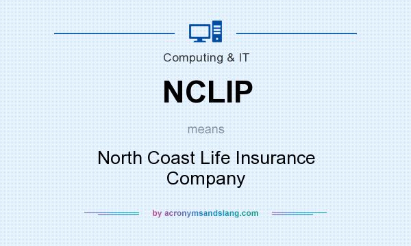 What does NCLIP mean? It stands for North Coast Life Insurance Company