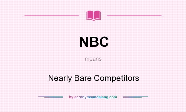 What does NBC mean? It stands for Nearly Bare Competitors