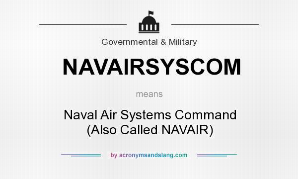 What does NAVAIRSYSCOM mean? It stands for Naval Air Systems Command (Also Called NAVAIR)
