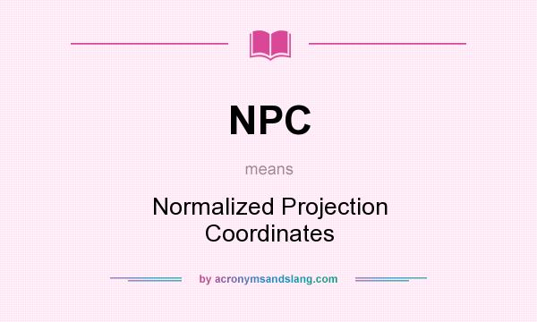 What does NPC mean? It stands for Normalized Projection Coordinates