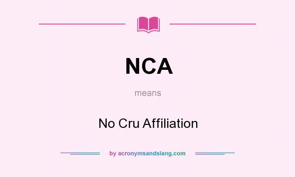 What does NCA mean? It stands for No Cru Affiliation