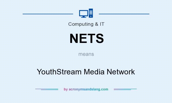 What does NETS mean? It stands for YouthStream Media Network