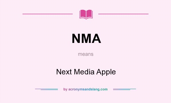 What does NMA mean? It stands for Next Media Apple