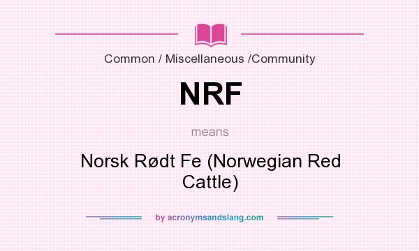 What does NRF mean? It stands for Norsk Rødt Fe (Norwegian Red Cattle)