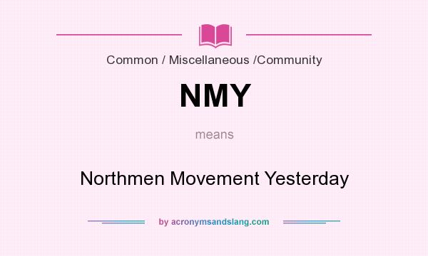 What does NMY mean? It stands for Northmen Movement Yesterday