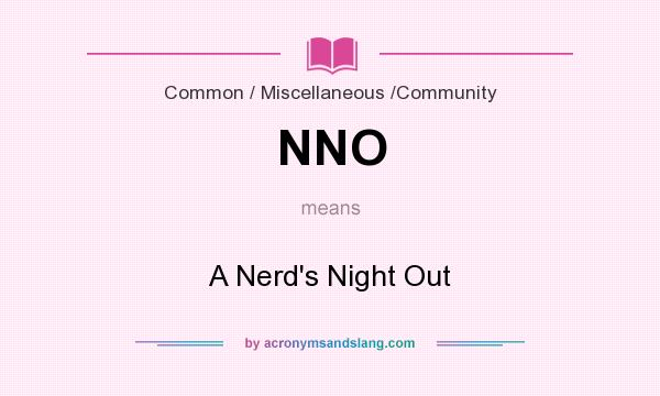 What does NNO mean? It stands for A Nerd`s Night Out