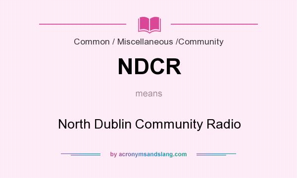 What does NDCR mean? It stands for North Dublin Community Radio