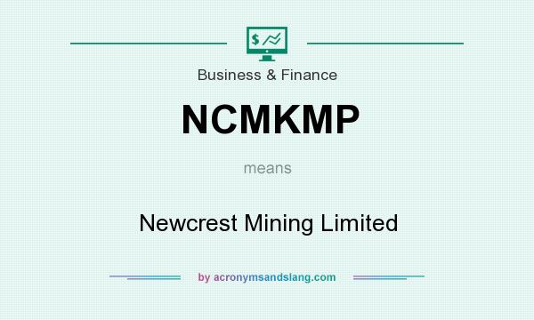 What does NCMKMP mean? It stands for Newcrest Mining Limited