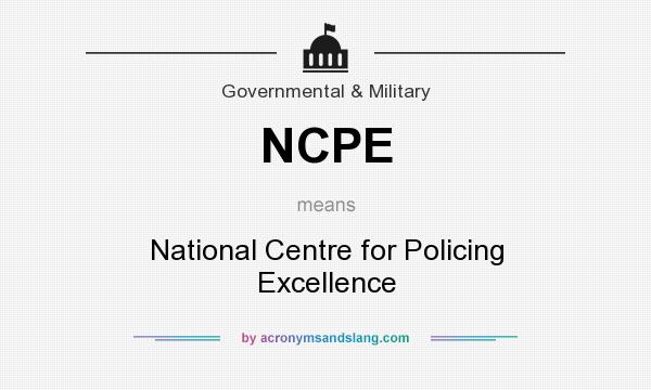 What does NCPE mean? It stands for National Centre for Policing Excellence