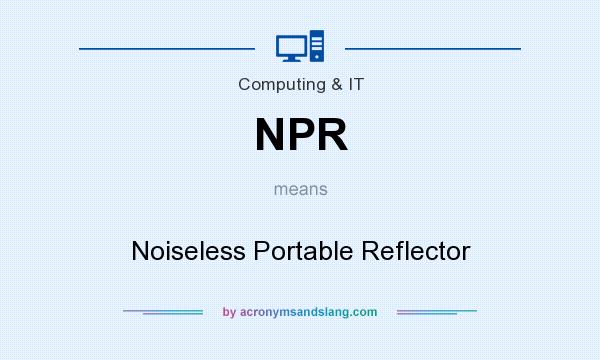 What does NPR mean? It stands for Noiseless Portable Reflector