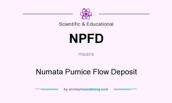 What does NPFD mean? It stands for Numata Pumice Flow Deposit