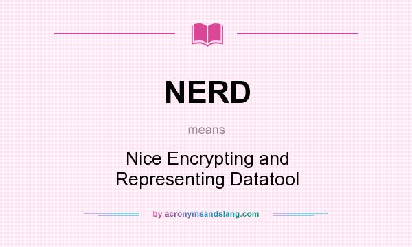 What does NERD mean? It stands for Nice Encrypting and Representing Datatool
