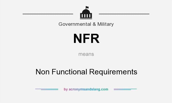 What does NFR mean? It stands for Non Functional Requirements