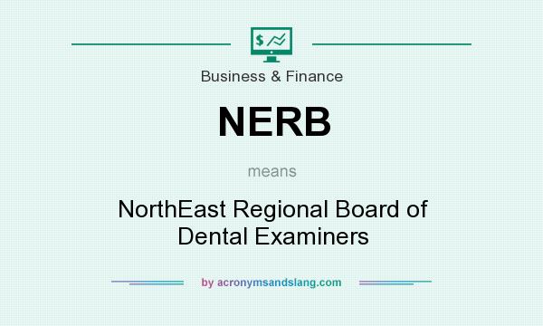 What does NERB mean? It stands for NorthEast Regional Board of Dental Examiners